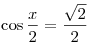 \cos \frac{x}{2} = \frac{{\sqrt 2 }}{2}