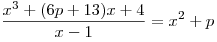 \frac{{x^3 + (6p + 13)x + 4}}{{x - 1}} = x^2 + p