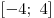 
[ - 4;\,\,4]
