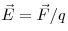  \vec E = \vec F / q 