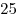 25