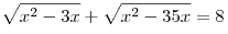 \sqrt {x^2
 - 3x}  + \sqrt {x^2  - 35x}  = 8