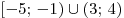 [ - 5;\, - 1) \cup (3;\,4)