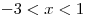 - 3 < x < 1