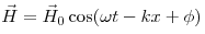 \vec H
= \vec H_0 \cos (\omega t - kx + \phi )