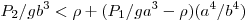  P_2/gb^3 < \rho + (P_1/ ga^3 - \rho) 
(a^4/b^4) 