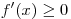 f'(x) \ge 0