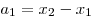 a_1  = x_2 - x_1 
