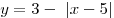 y = 3 - \,\,|x - 5|