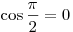 
\cos \frac{\pi }{2} = 0
