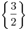 \left \{ \frac{3}{2} \right \}