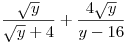\frac{{\sqrt y }}{{\sqrt y 
+ 4}} + \frac{{4\sqrt y }}{{y - 16}}