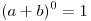 (a + b)^0  = 1