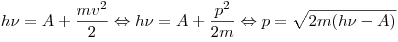 h\nu  = A + \frac{mv^2}{2} \Leftrightarrow h\nu  = A +
\frac{p^2}{2m} \Leftrightarrow p = \sqrt {2m(h\nu  - A)} 