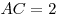 AC = 2
