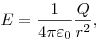 E = \frac{1}{{4\pi \varepsilon _0 }}\frac{Q}{{r^2
}}, E = \frac{1}{{4\pi \varepsilon _0 }}\frac{Q}{{r^2
}},