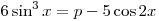 6\sin ^3 x = p - 5\cos 2x