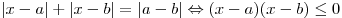 \left| {x - a} \right| + \left| {x - b}\right| = \left| {a - b} \right| \Leftrightarrow (x - a)(x - b) \le 0