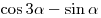 \cos 3\alpha - \sin \alpha