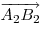 \overrightarrow {A_2 B_2}