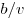 b/v