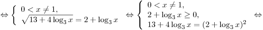 
\Leftrightarrow \left\{ \begin{array}{l}
0 < x \ne 1, \\
\sqrt {13 + 4\log _3 x}  = 2 + \log _3 x \\
\end{array} \right. \Leftrightarrow \left\{ \begin{array}{l}
0 < x \ne 1, \\
2 + \log _3 x \ge 0, \\
13 + 4\log _3 x = (2 + \log _3 x)^2  \\
\end{array} \right. \Leftrightarrow
