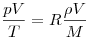  \frac{pV}{T} = R\frac{\rho V}{M} 