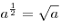 a^{\frac{1}{2}}  = \sqrt a