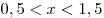 0,5 < x < 1,5