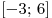 \left[ { - 3;\,6} \right]
