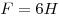  F = 6 H