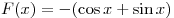 F(x) = - (\cos x + \sin x)