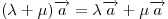 (\lambda  + \mu )\overrightarrow a = \lambda \overrightarrow a + \mu \overrightarrow a
