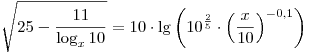 \sqrt {25 - \frac{{11}}{{\log & _x 10}}} = 10 \cdot \lg \left( {10^{\frac{2}{5}} \cdot \left(
{\frac{x}{{10}}} \right)^{ - 0,1} } \right)