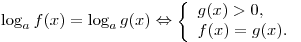 \log _a f(x) = \log _a g(x) \Leftrightarrow \left\{ \begin{array}{l} g(x) > 0, \\ f(x) = g(x). \\ \end{array} \right.