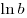 \ln b