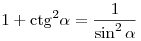 1 + {\mathop{\rm ctg}\nolimits} ^2 \alpha = \frac{1}{{\sin ^2 \alpha }}