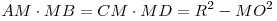 AM \cdot MB = CM \cdot MD = R^2  - MO^2