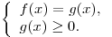 \left\{ \begin{array}{l} f(x) = g(x), \\ g(x) \ge 0. \\ \end{array} \right.