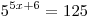 5^{5x + 6} = 125
