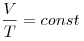 \frac{V}{T} = const