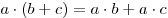 a \cdot (b + c) = a \cdot b + a \cdot c