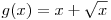 g(x) = x + \sqrt x