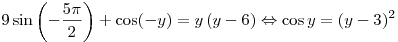 9\sin \left( { - \frac{{5\pi }}{2}} \right) + \cos ( - y) =
y\left( {y - 6} \right) \Leftrightarrow \cos y = (y - 3)^2 