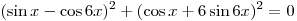 (\sin x -
\cos 6x)^2  + (\cos x + 6\sin 6x)^2  = 0