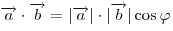\overrightarrow a \cdot \overrightarrow b = |\overrightarrow
a| \cdot |\overrightarrow b|\cos \varphi 