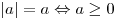 |a| = a \Leftrightarrow a \ge 0