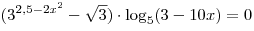 (3^{2,5 - 2x^2 } - \sqrt 3 ) \cdot \log _5 (3 - 10x) = 0