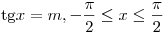 {\mathop{\rm tg}\nolimits} x = m, -
\frac{\pi }{2} \le x \le \frac{\pi }{2}