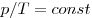  p/T = const 